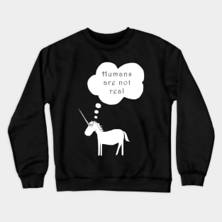 Humans Are Not Real Crewneck Sweatshirt